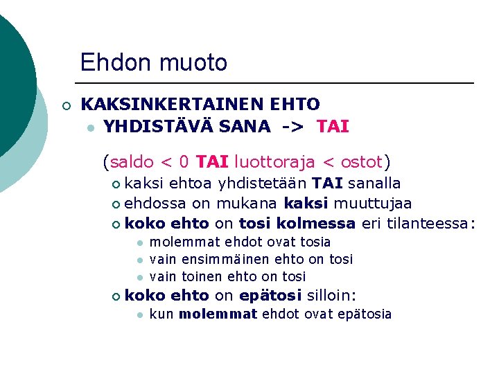 Ehdon muoto ¡ KAKSINKERTAINEN EHTO l YHDISTÄVÄ SANA -> TAI (saldo < 0 TAI