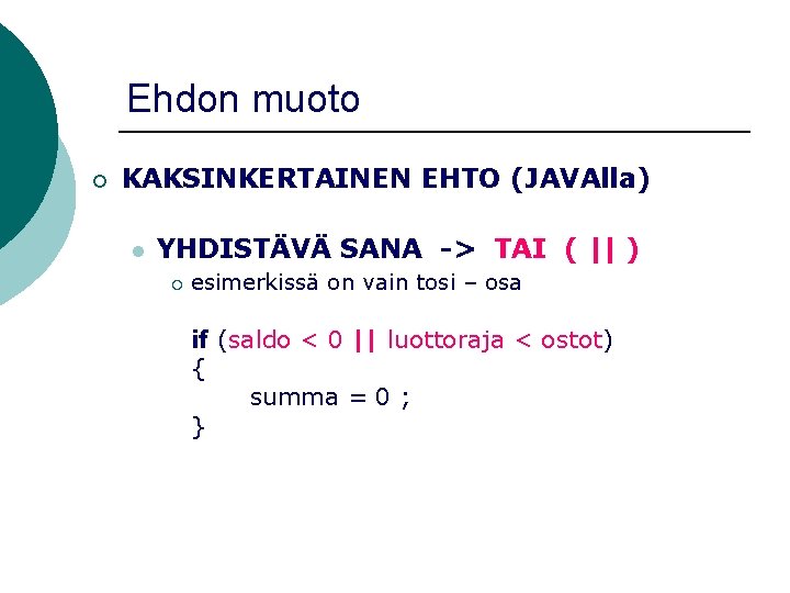 Ehdon muoto ¡ KAKSINKERTAINEN EHTO (JAVAlla) l YHDISTÄVÄ SANA -> TAI ( || )