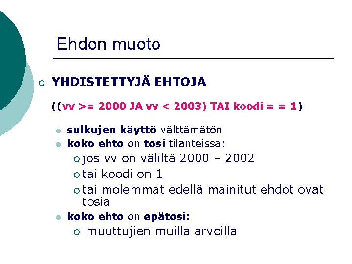 Ehdon muoto ¡ YHDISTETTYJÄ EHTOJA ((vv >= 2000 JA vv < 2003) TAI koodi