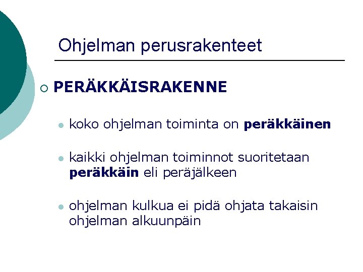 Ohjelman perusrakenteet ¡ PERÄKKÄISRAKENNE l koko ohjelman toiminta on peräkkäinen l kaikki ohjelman toiminnot