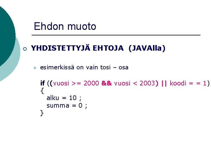 Ehdon muoto ¡ YHDISTETTYJÄ EHTOJA (JAVAlla) l esimerkissä on vain tosi – osa if