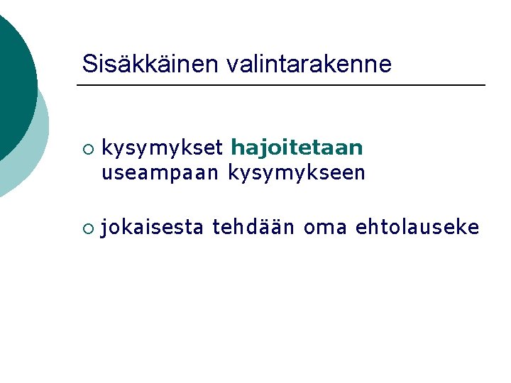 Sisäkkäinen valintarakenne ¡ ¡ kysymykset hajoitetaan useampaan kysymykseen jokaisesta tehdään oma ehtolauseke 