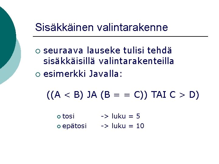 Sisäkkäinen valintarakenne seuraava lauseke tulisi tehdä sisäkkäisillä valintarakenteilla ¡ esimerkki Javalla: ¡ ((A <