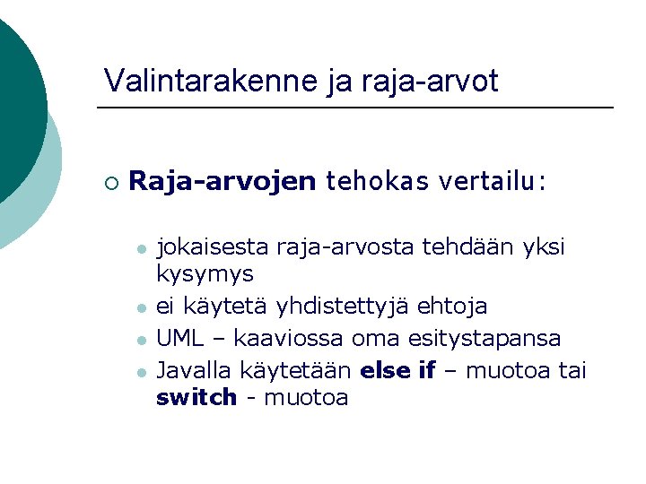 Valintarakenne ja raja-arvot ¡ Raja-arvojen tehokas vertailu: l l jokaisesta raja-arvosta tehdään yksi kysymys