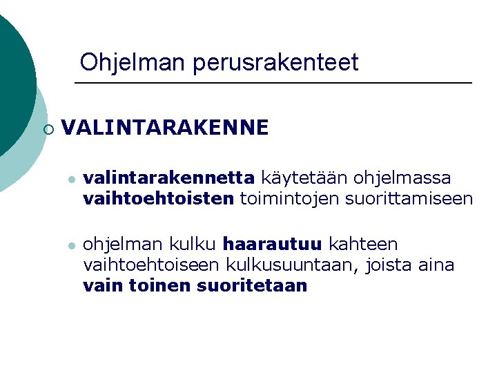 Ohjelman perusrakenteet ¡ VALINTARAKENNE l valintarakennetta käytetään ohjelmassa vaihtoehtoisten toimintojen suorittamiseen l ohjelman kulku