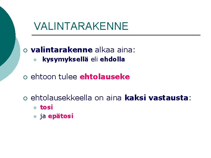 VALINTARAKENNE ¡ valintarakenne alkaa aina: l kysymyksellä eli ehdolla ¡ ehtoon tulee ehtolauseke ¡