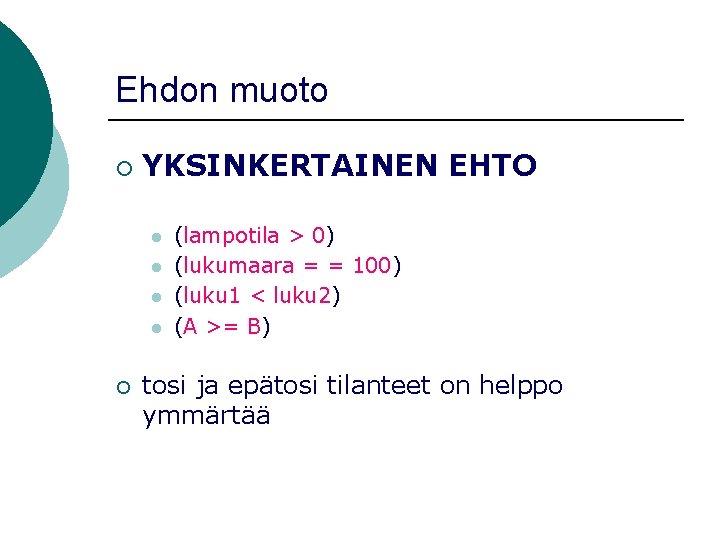 Ehdon muoto ¡ YKSINKERTAINEN EHTO l l ¡ (lampotila > 0) (lukumaara = =