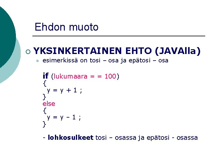 Ehdon muoto ¡ YKSINKERTAINEN EHTO (JAVAlla) l esimerkissä on tosi – osa ja epätosi