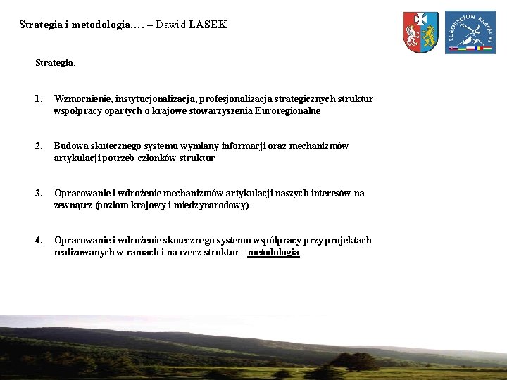 Strategia i metodologia…. – Dawid LASEK Strategia. 1. Wzmocnienie, instytucjonalizacja, profesjonalizacja strategicznych struktur współpracy