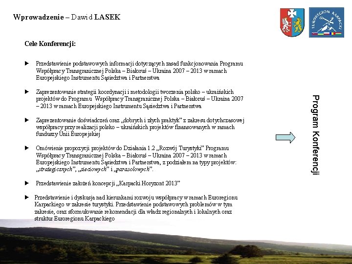 Wprowadzenie – Dawid LASEK Cele Konferencji: Przedstawienie podstawowych informacji dotyczących zasad funkcjonowania Programu Współpracy
