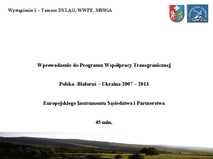 Wystąpienie 1 – Tomasz DYLĄG, WWPE, MSWi. A Wprowadzenie do Programu Współpracy Transgranicznej Polska