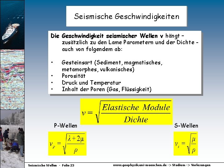 Seismische Geschwindigkeiten Die Geschwindigkeit seismischer Wellen v hängt – zusätzlich zu den Lame Parametern