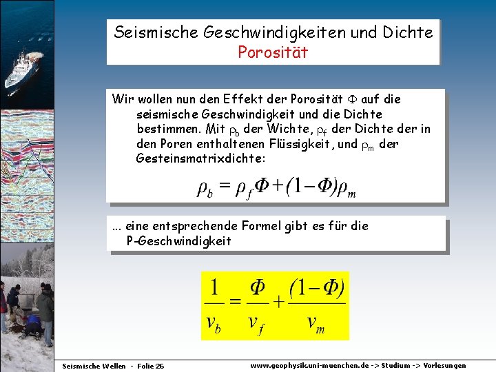 Seismische Geschwindigkeiten und Dichte Porosität Wir wollen nun den Effekt der Porosität auf die