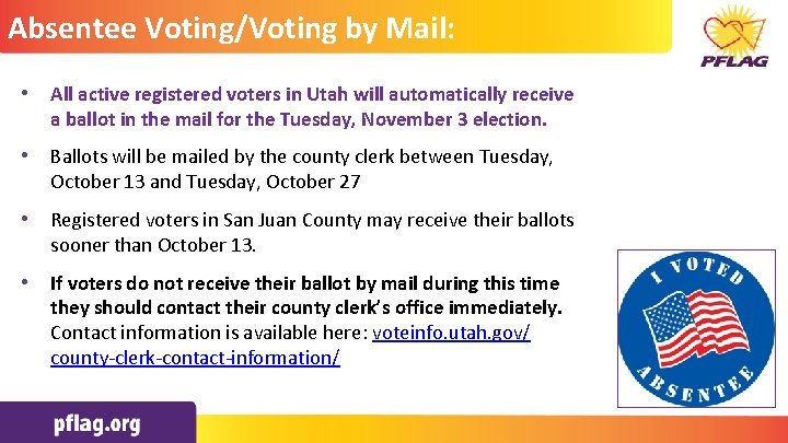 Absentee Voting/Voting by Mail: • All active registered in Utah will automatically receive Click