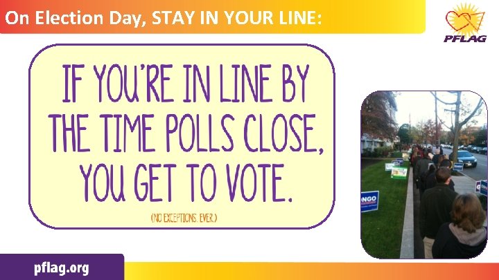 On Election Day, STAY IN YOUR LINE: • Click to edit Master text styles