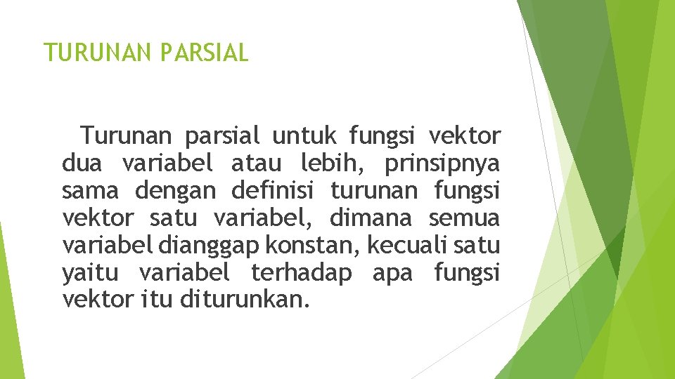 TURUNAN PARSIAL Turunan parsial untuk fungsi vektor dua variabel atau lebih, prinsipnya sama dengan