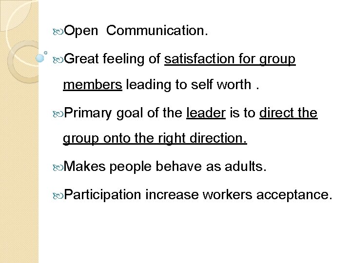  Open Communication. Great feeling of satisfaction for group members leading to self worth.