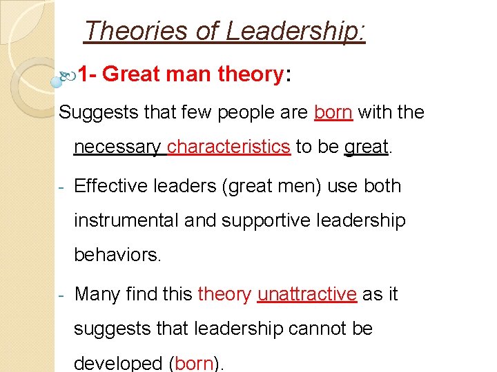 Theories of Leadership: 1 - Great man theory: Suggests that few people are born