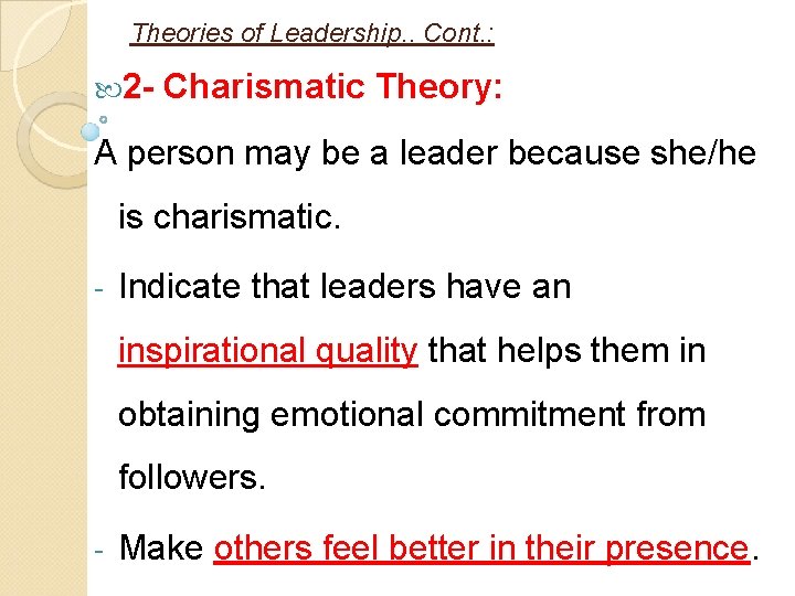 Theories of Leadership. . Cont. : 2 - Charismatic Theory: A person may be