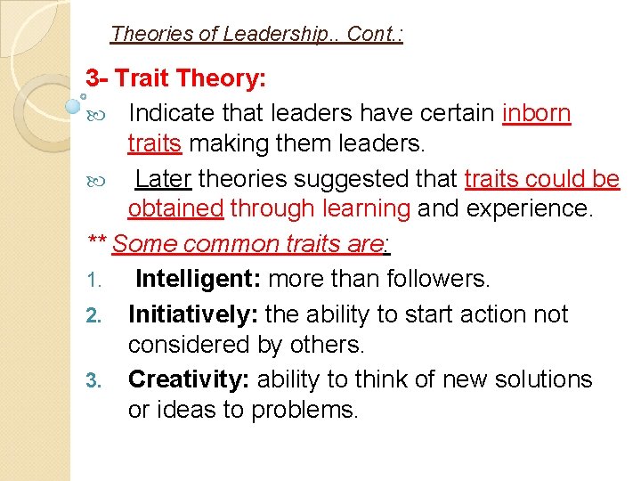 Theories of Leadership. . Cont. : 3 - Trait Theory: Indicate that leaders have