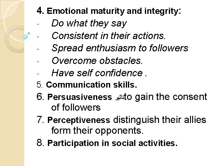 4. Emotional maturity and integrity: Do what they say Consistent in their actions. Spread