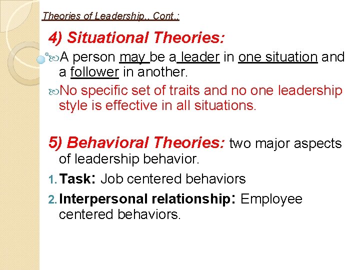 Theories of Leadership. . Cont. : 4) Situational Theories: A person may be a