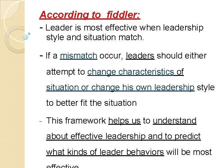 According to fiddler: - Leader is most effective when leadership style and situation match.