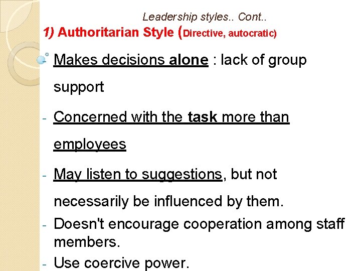 Leadership styles. . Cont. . 1) Authoritarian Style (Directive, autocratic) - Makes decisions alone