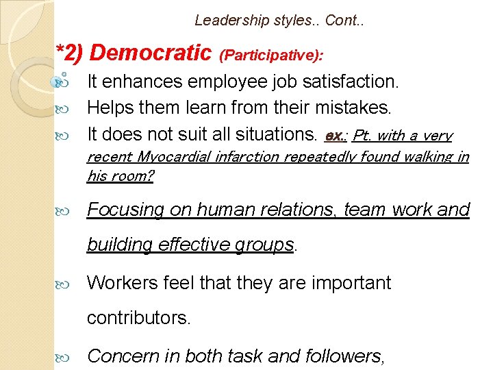 Leadership styles. . Cont. . *2) Democratic (Participative): It enhances employee job satisfaction. Helps