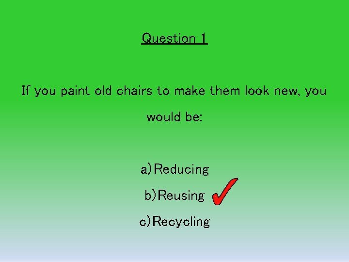 REDUCE REUSE RECYCLE Quiz Question 1 If you