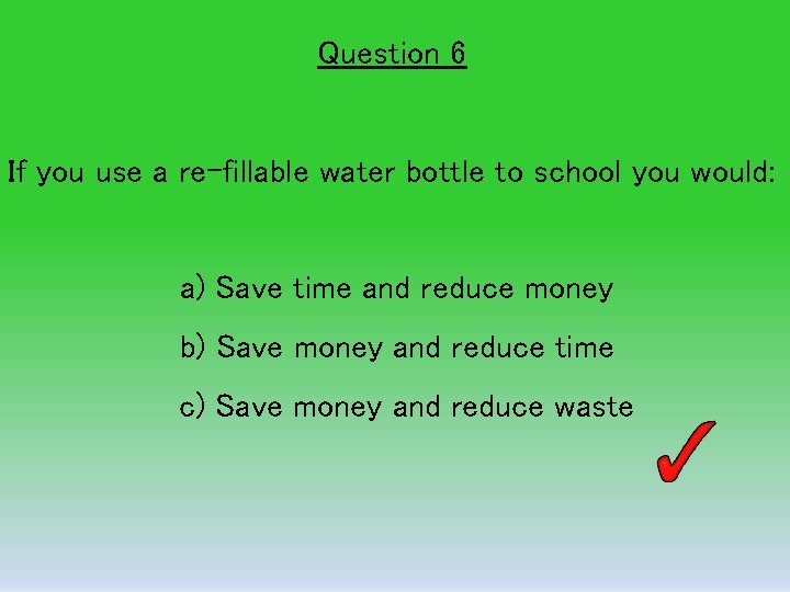 REDUCE REUSE RECYCLE Quiz Question 1 If you