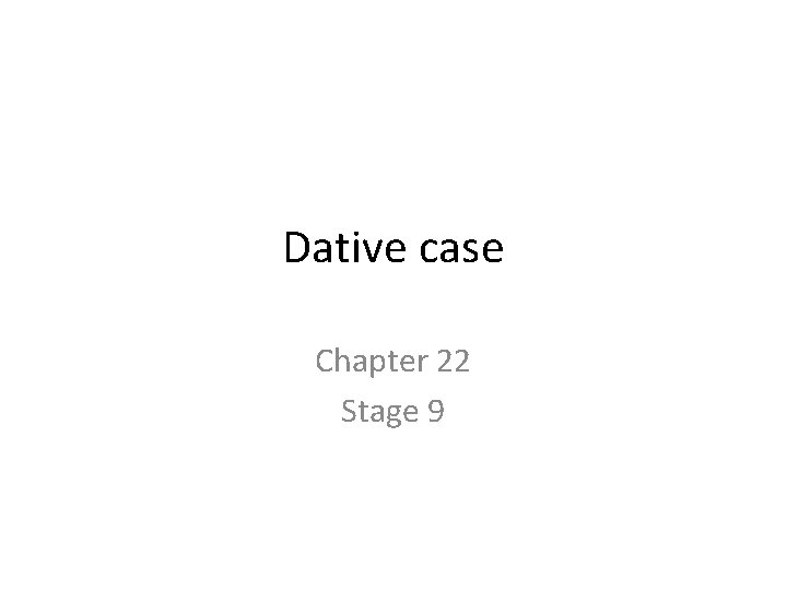 Dative case Chapter 22 Stage 9 