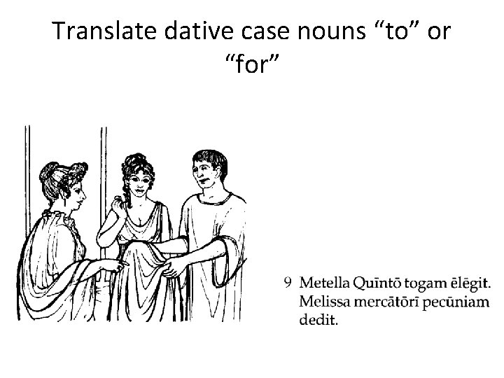 Translate dative case nouns “to” or “for” 