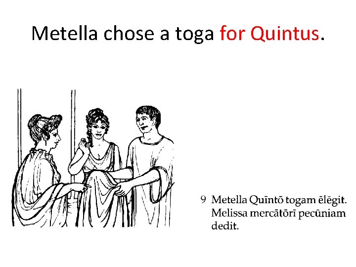 Metella chose a toga for Quintus. 