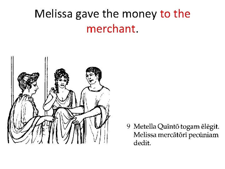 Melissa gave the money to the merchant. 