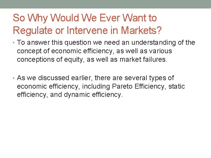 So Why Would We Ever Want to Regulate or Intervene in Markets? • To