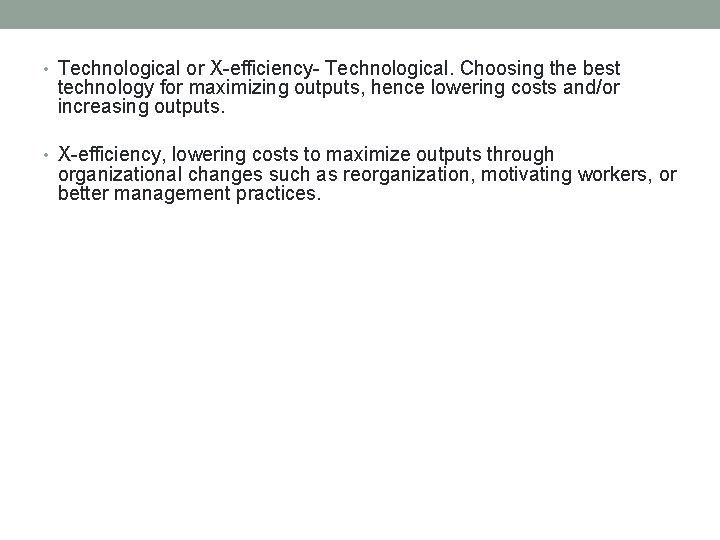 • Technological or X-efficiency- Technological. Choosing the best technology for maximizing outputs, hence • Technological or X-efficiency- Technological. Choosing the best technology for maximizing outputs, hence