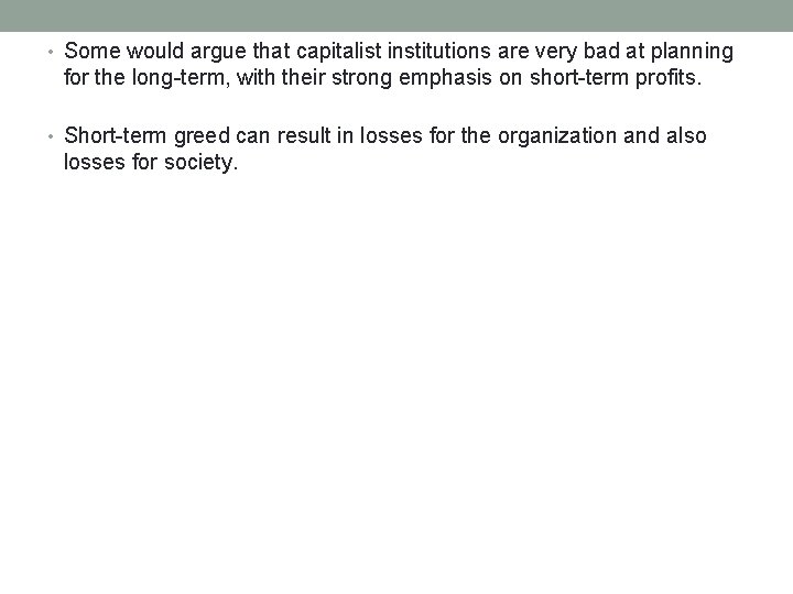 • Some would argue that capitalist institutions are very bad at planning for • Some would argue that capitalist institutions are very bad at planning for