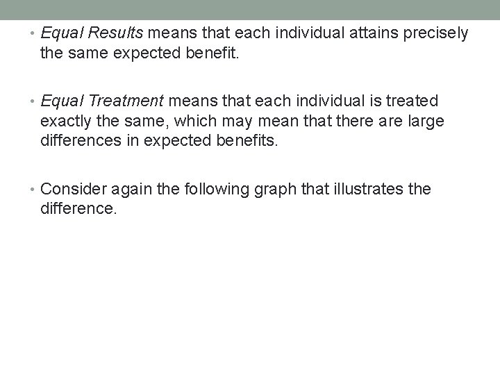 • Equal Results means that each individual attains precisely the same expected benefit. • Equal Results means that each individual attains precisely the same expected benefit.