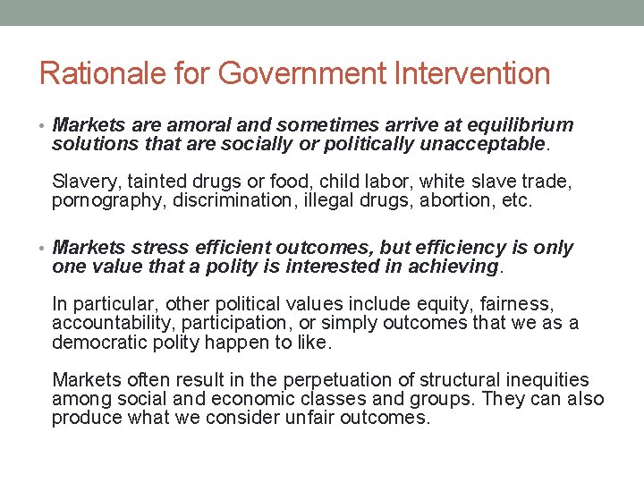 Rationale for Government Intervention • Markets are amoral and sometimes arrive at equilibrium solutions