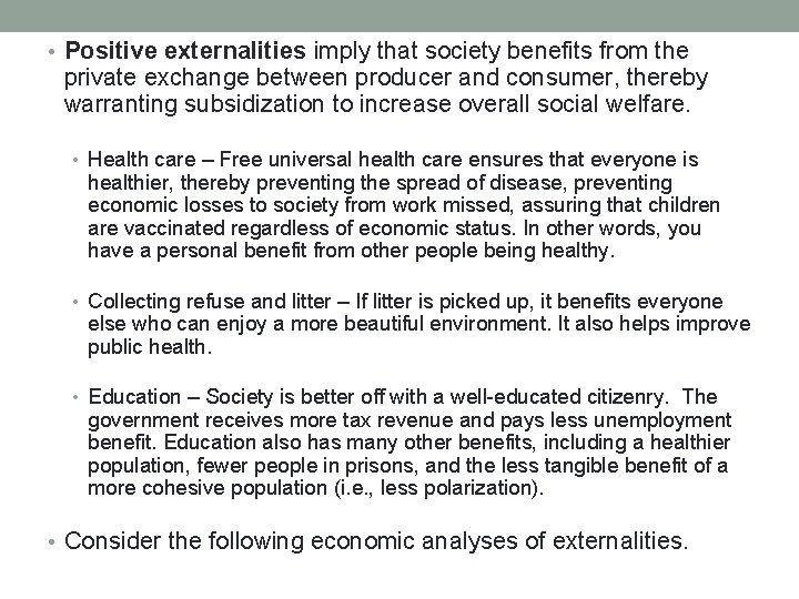  • Positive externalities imply that society benefits from the private exchange between producer