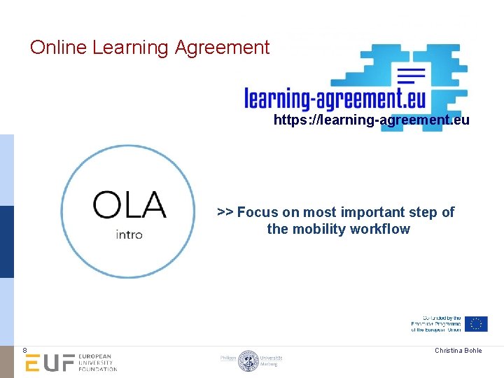 Online Learning Agreement https: //learning-agreement. eu >> Focus on most important step of the