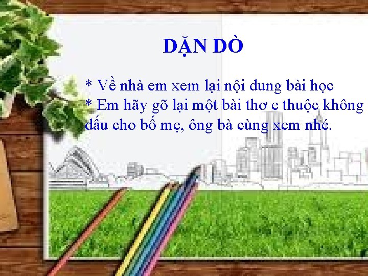 DẶN DÒ * Về nhà em xem lại nội dung bài học * Em