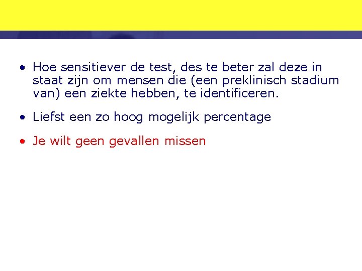  • Hoe sensitiever de test, des te beter zal deze in staat zijn