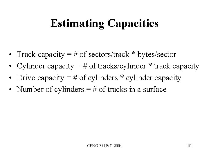 Estimating Capacities • • Track capacity = # of sectors/track * bytes/sector Cylinder capacity