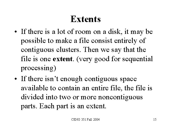 Extents • If there is a lot of room on a disk, it may