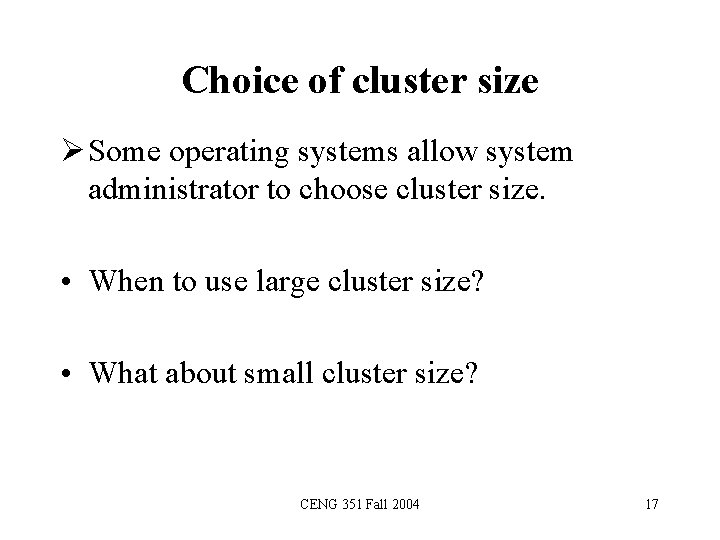 Choice of cluster size Ø Some operating systems allow system administrator to choose cluster