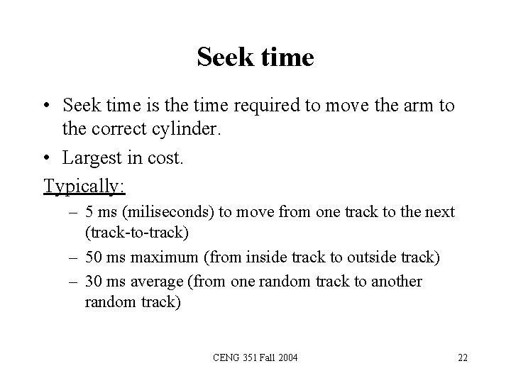 Seek time • Seek time is the time required to move the arm to
