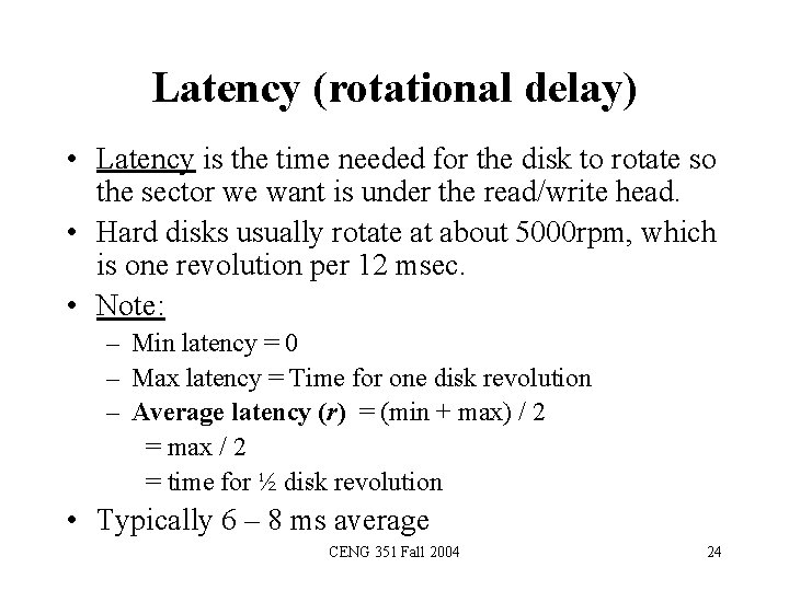 Latency (rotational delay) • Latency is the time needed for the disk to rotate