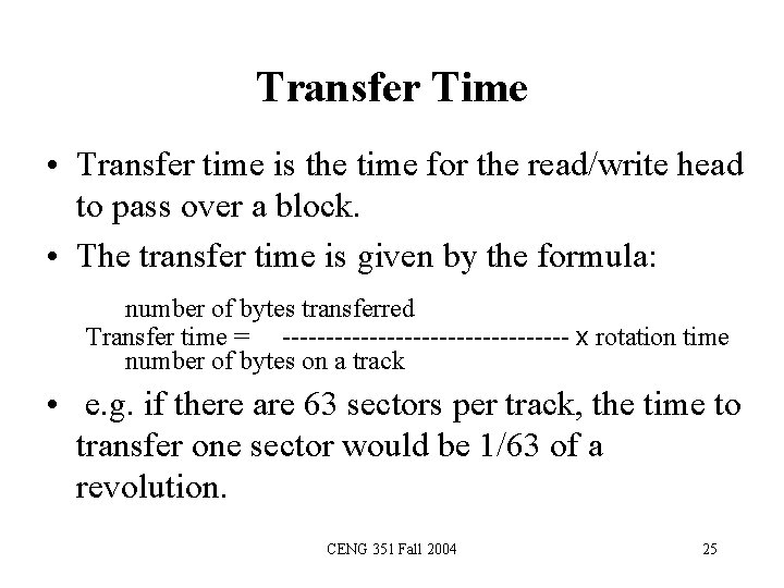 Transfer Time • Transfer time is the time for the read/write head to pass